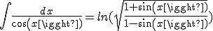 \int \frac{dx}{cos(x)} = ln(\sqrt{\frac{1+sin(x)}{1-sin(x)}})
